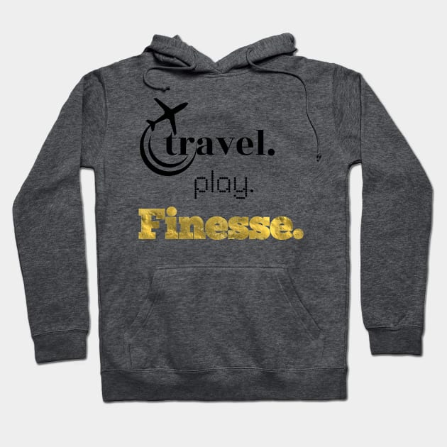 TravelPlayFinesse Hoodie by travel2live_live2travel